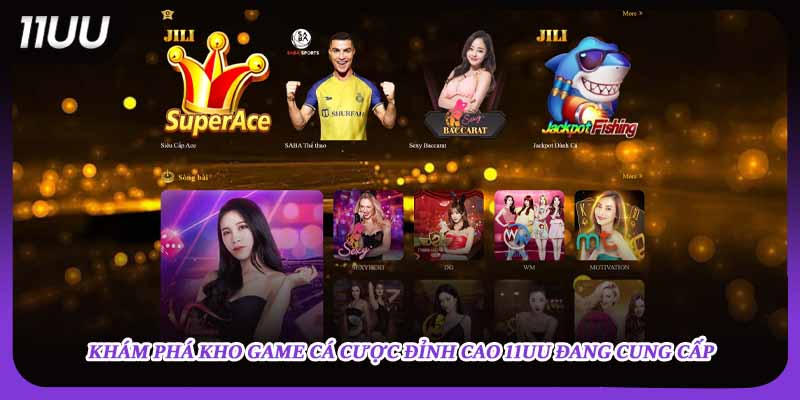 Khám phá kho game cá cược đỉnh cao 11UU đang cung cấp