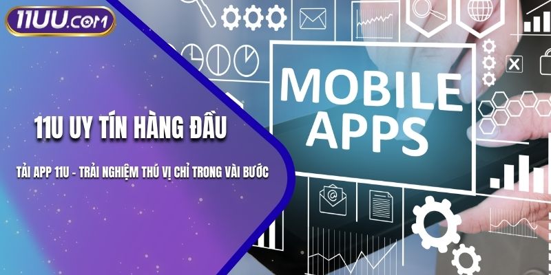 Tải App 11U - Trải nghiệm thú vị chỉ trong vài bước